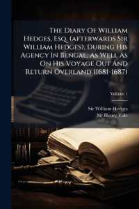 The Diary of William Hedges, Esq. (afterwards Sir William Hedges), during His Agency in Bengal, as Well as on His Voyage Out and Return Overland (1681-1687); Volume 1