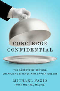 Concierge Confidential : The Secrets of Serving Champagne Bitches and Caviar Queens