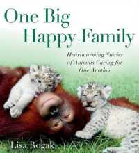 One Big Happy Family : Heartwarming Stories of Animals Caring for One Another