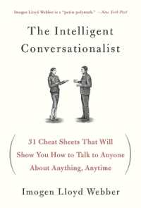 The Intelligent Conversationalist : 31 Cheat Sheets That Will Show You How to Talk to Anyone about Anything, Anytime