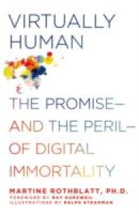 Virtually Human : The Promise and the Peril of Digital Immortality