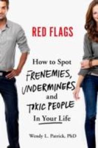 Red Flags : How to Spot Frenemies, Underminers, and Toxic People in Your Life