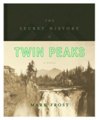 The Secret History of Twin Peaks : A Novel