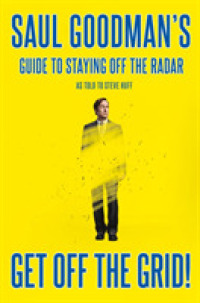 Get Off the Grid! : Saul Goodman's Guide to Staying Off the Radar