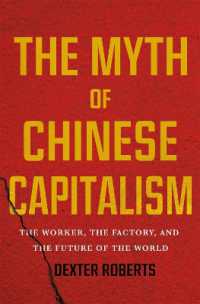 The Myth of Chinese Capitalism : The Worker， the Factory， and the Future of the World