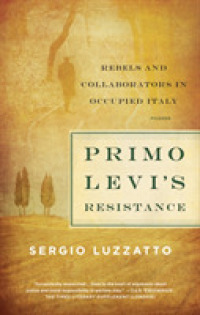 Primo Levi's Resistance : Rebels and Collaborators in Occupied Italy （Reprint）