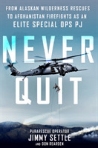 Never Quit : From Alaskan Wilderness Rescues to Afghanistan Firefights as an Elite Special Op -- Hardback