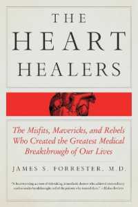 The Heart Healers : The Misfits, Mavericks, and Rebels Who Created the Greatest Medical Breakthrough of Our Lives