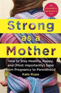 Strong as a Mother : How to Stay Healthy, Happy, and (Most Importantly) Sane from Pregnancy to Parenthood: The Only Guide to Taking Care of YOU!