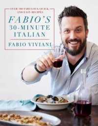 Fabio's 30-Minute Italian : Over 100 Fabulous, Quick and Easy Recipes