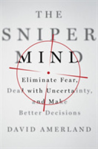 The Sniper Mind : Eliminate Fear, Deal with Uncertainty, and Make Better Decisions