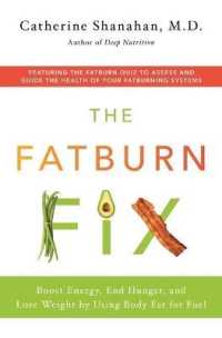 The Fatburn Fix : Boost Energy， End Hunger， and Lose Weight by Using Body Fat for Fuel