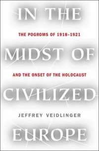 In the Midst of Civilized Europe : The Pogroms of 1918-1921 and the Onset of the Holocaust