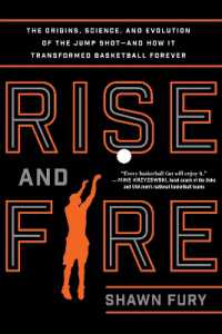 Rise and Fire : The Origins, Science, and Evolution of the Jump Shot--and How It Transformed Basketball Forever