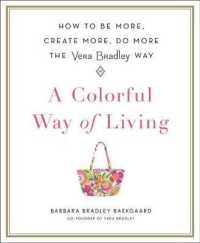 A Colorful Way of Living : How to Be More, Create More, Do More the Vera Bradley Way