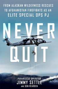Never Quit : From Alaskan Wilderness Rescues to Afghanistan Firefights as an Elite Special Ops PJ