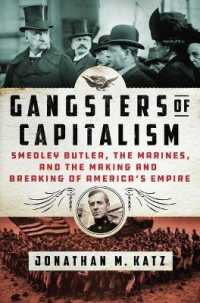 Gangsters of Capitalism : Smedley Butler， the Marines， and the Making and Breaking of America's Empire