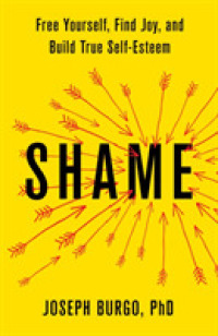Shame : Free Yourself, Find Joy, and Build True Self-Esteem