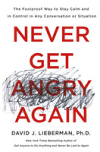 Never Get Angry Again : The Foolproof Way to Stay Calm and in Control in Any Conversation or Situation