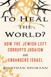 To Heal the World? : How the Jewish Left Corrupts Judaism and Endangers Israel