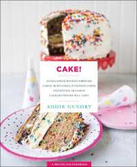 Cake! : 103 Decadent Recipes for Poke Cakes, Dump Cakes, Everyday Cakes, and Special Occasion Cakes Everyone Will Love
