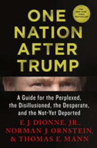 One Nation after Trump : A Guide for the Perplexed, the Disillusioned, the Desperate, and the Not-yet Deported