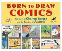 Born to Draw Comics : The Story of Charles Schulz and the Creation of Peanuts