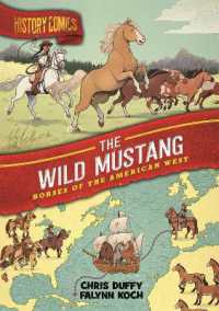 History Comics: The Wild Mustang : Horses of the American West (History Comics)