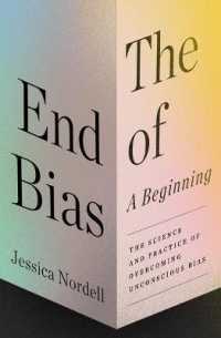 End of Bias: a Beginning : The Science and Practice of Overcoming Unconscious Bias -- Hardback (English Language Edition)