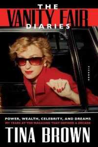 The Vanity Fair Diaries : Power, Wealth, Celebrity, and Dreams: My Years at the Magazine That Defined a Decade