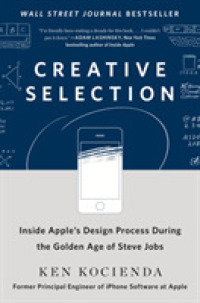 Creative Selection : Inside Apple's Design Process during the Golden Age of Steve Jobs