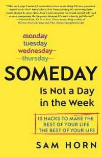 Someday Is Not a Day in the Week : 10 Hacks to Make the Rest of Your Life the Best of Your Life
