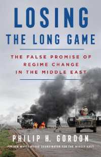 Losing the Long Game : The False Promise of Regime Change in the Middle East
