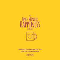 The One-Minute Happiness Journal : 365 Ways to Capture the Joy in Your Life Every Day