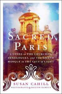 Sacred Paris : A Guide to the Churches, Synagogues, and the Grand Mosque in the City of Light