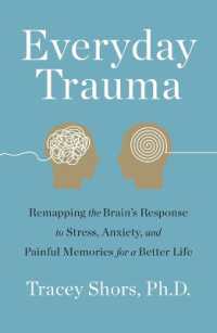 Everyday Trauma : Remapping the Brain's Response to Stress, Anxiety, and Painful Memories for a Better Life