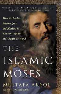 The Islamic Moses : How the Prophet Inspired Jews and Muslims to Flourish Together and Change the World