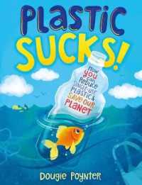 Plastic Sucks! : How You Can Reduce Single-Use Plastic and Save Our Planet