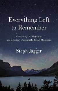Everything Left to Remember : My Mother， Our Memories， and a Journey through the Rocky Mountains