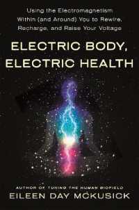 Electric Body, Electric Health : Using the Electromagnetism within (and Around) You to Rewire, Recharge, and Raise Your Voltage