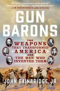 Gun Barons : The Weapons That Transformed America and the Men Who Invented Them
