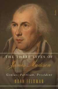 The Three Lives of James Madison : Genius, Partisan, President