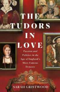 Tudors in Love : Passion and Politics in the Age of England's Most Famous Dynasty -- Hardback (English Language Edition)