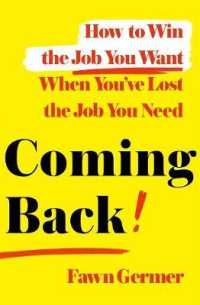 Coming Back : How to Win the Job You Want When You've Lost the Job You Need