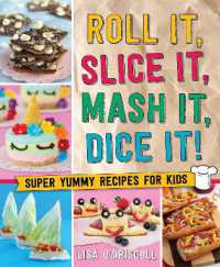 Roll It, Slice It, Mash It, Dice It! : Super Yummy Recipes for Kids