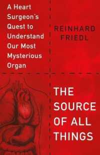 The Source of All Things : A Heart Surgeon's Quest to Understand Our Most Mysterious Organ