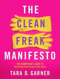 Clean Freak Manifesto : The Germaphobe's Guide to Sanitizing Everything in Your Home -- Paperback / softback
