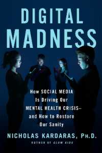 ソーシャルメディアがもたらすメンタルヘルス危機<br>Digital Madness : How Social Media Is Driving Our Mental Health Crisis--And How to Restore Our Sanity