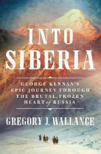 Into Siberia : George Kennan's Epic Journey through the Brutal, Frozen Heart of Russia