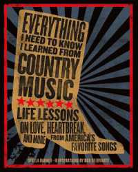 Everything I Need to Know I Learned from Country Music : Life Lessons on Love, Heartbreak, and More from America's Favorite Songs